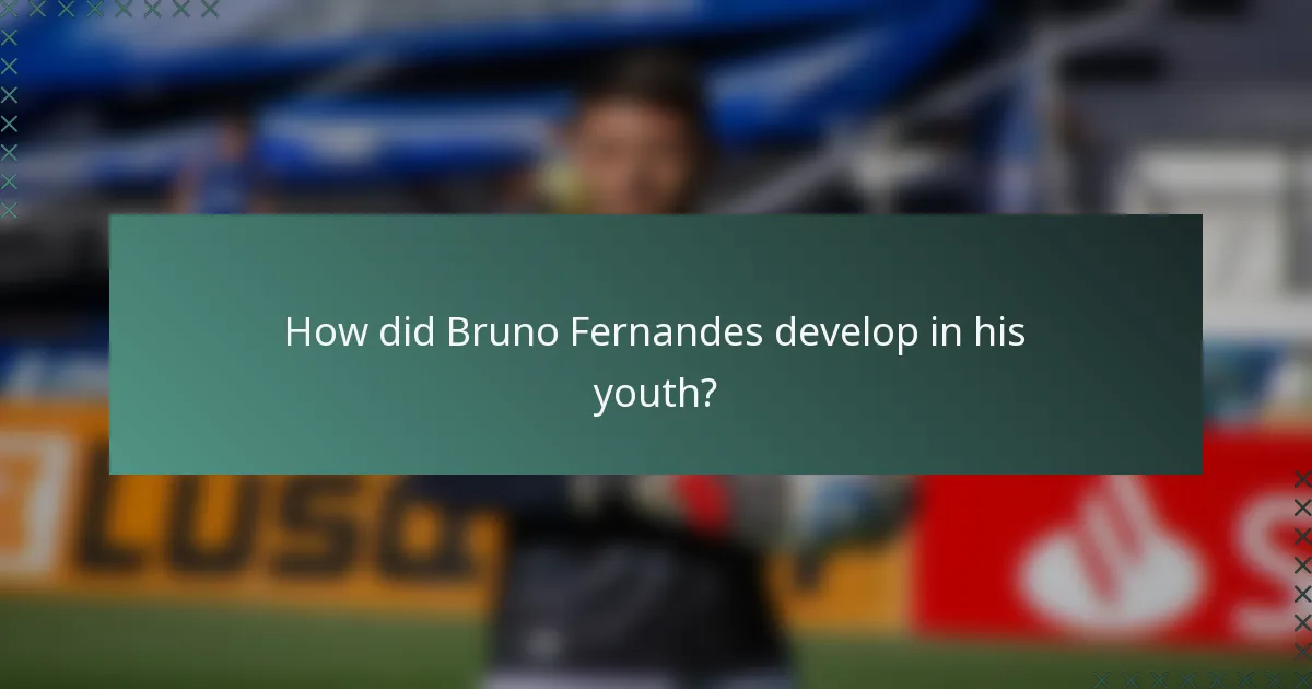 How did Bruno Fernandes develop in his youth?