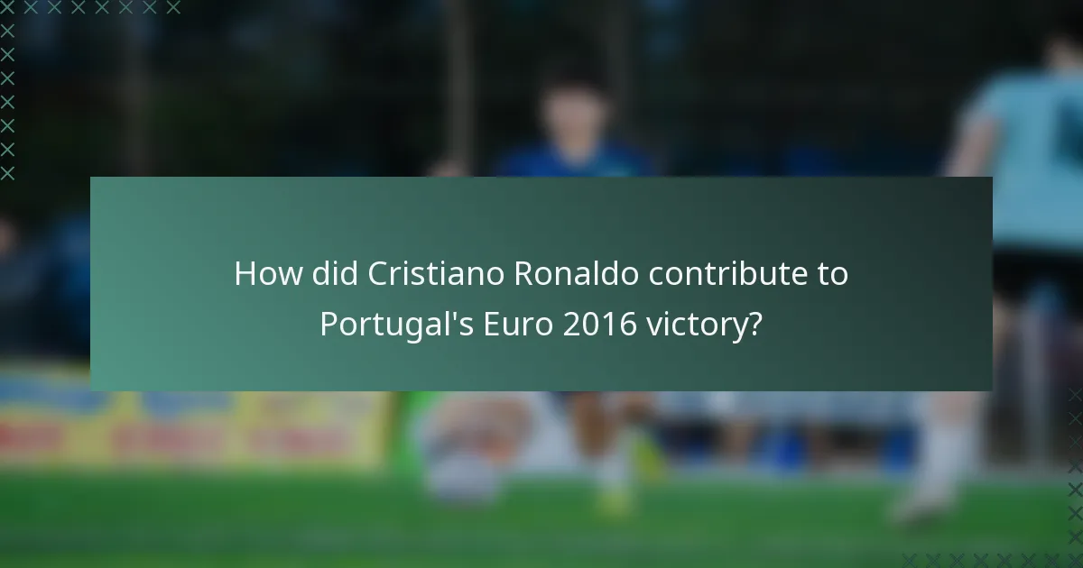 How did Cristiano Ronaldo contribute to Portugal's Euro 2016 victory?
