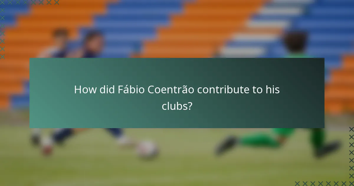 How did Fábio Coentrão contribute to his clubs?