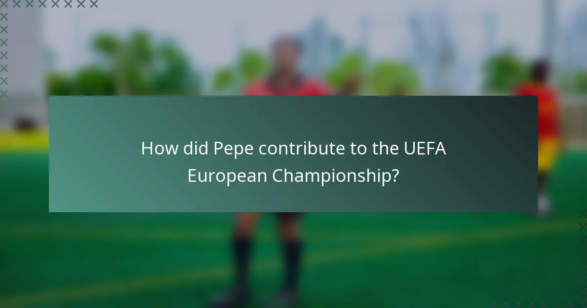 How did Pepe contribute to the UEFA European Championship?