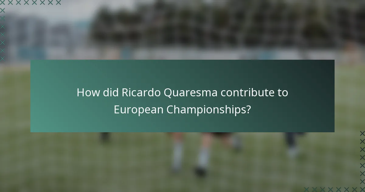 How did Ricardo Quaresma contribute to European Championships?