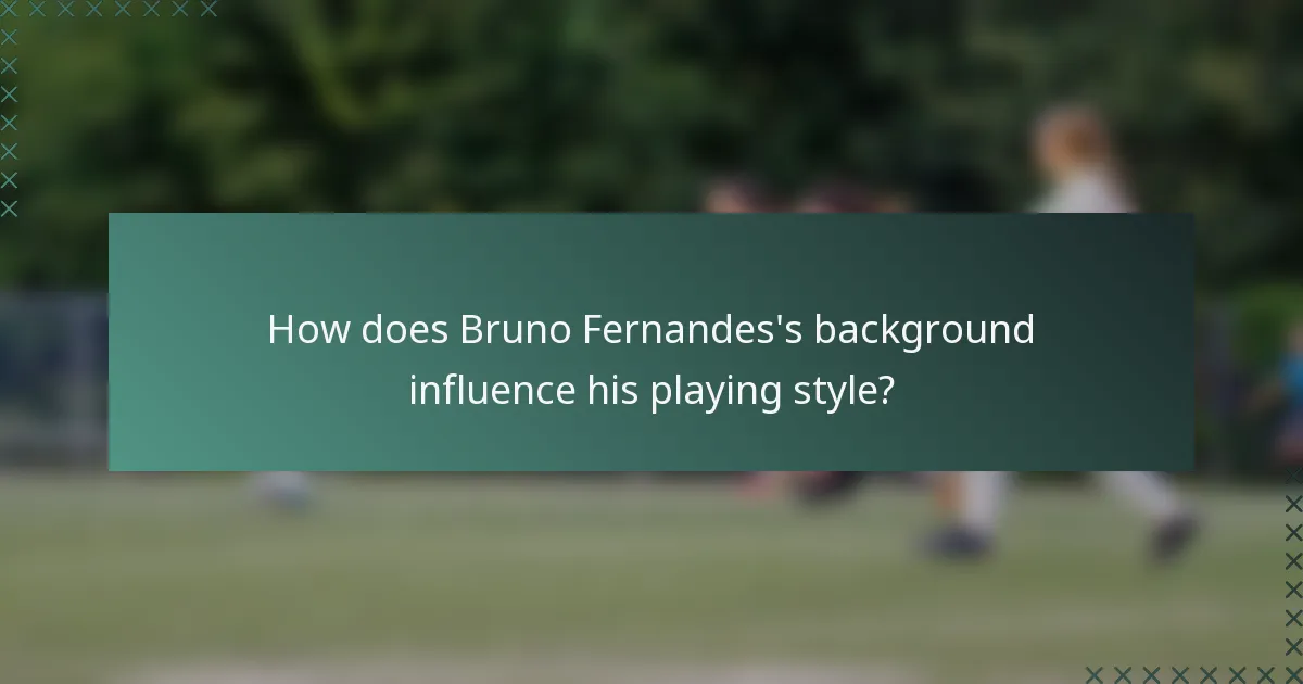 How does Bruno Fernandes's background influence his playing style?