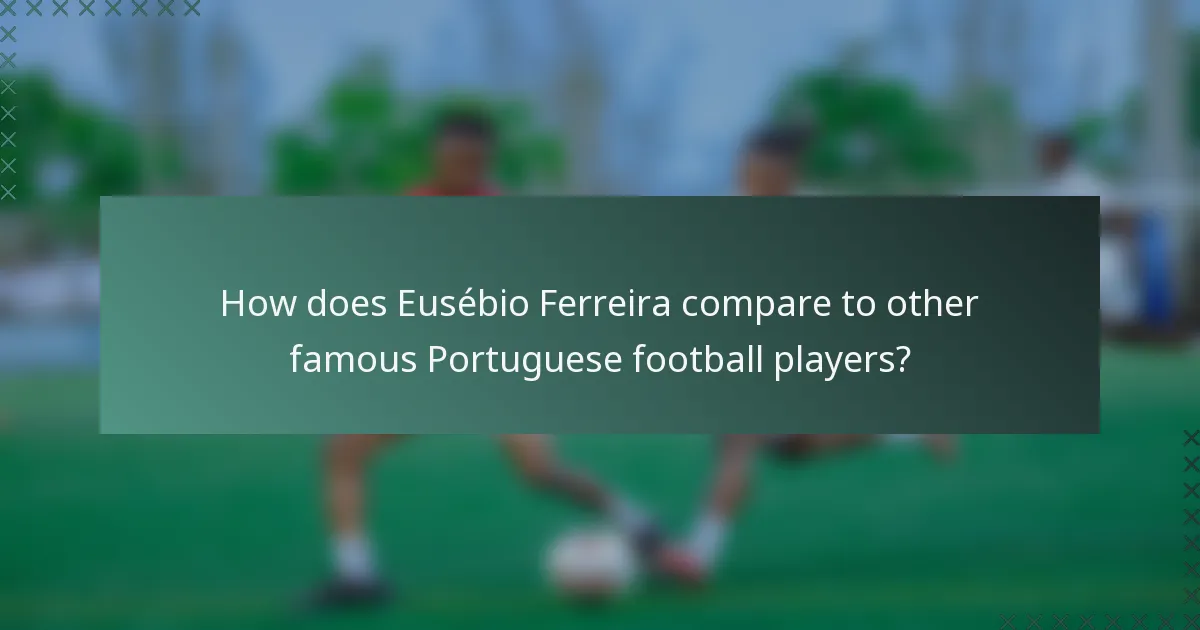 How does Eusébio Ferreira compare to other famous Portuguese football players?