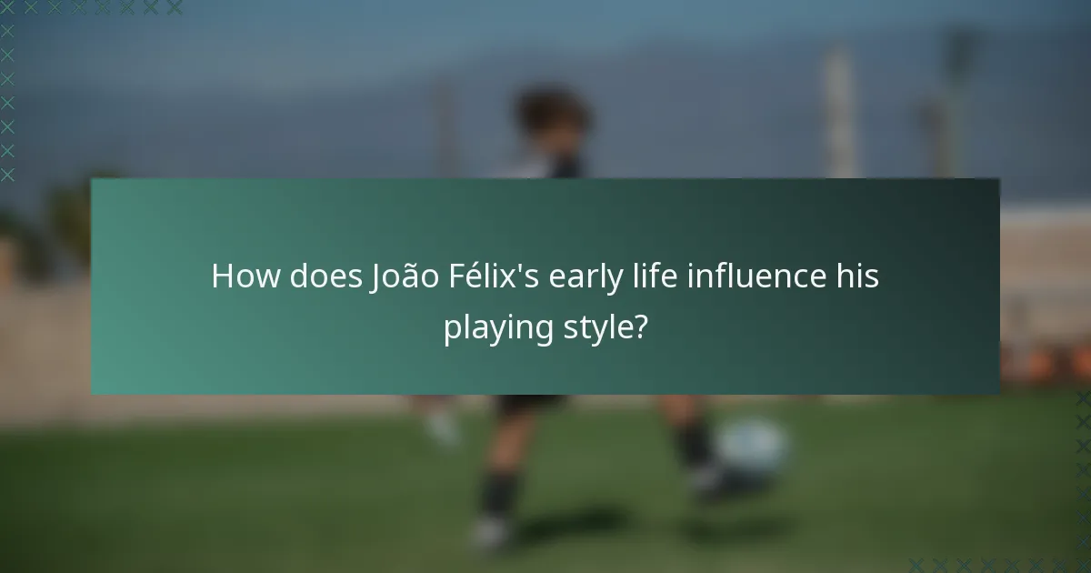 How does João Félix's early life influence his playing style?