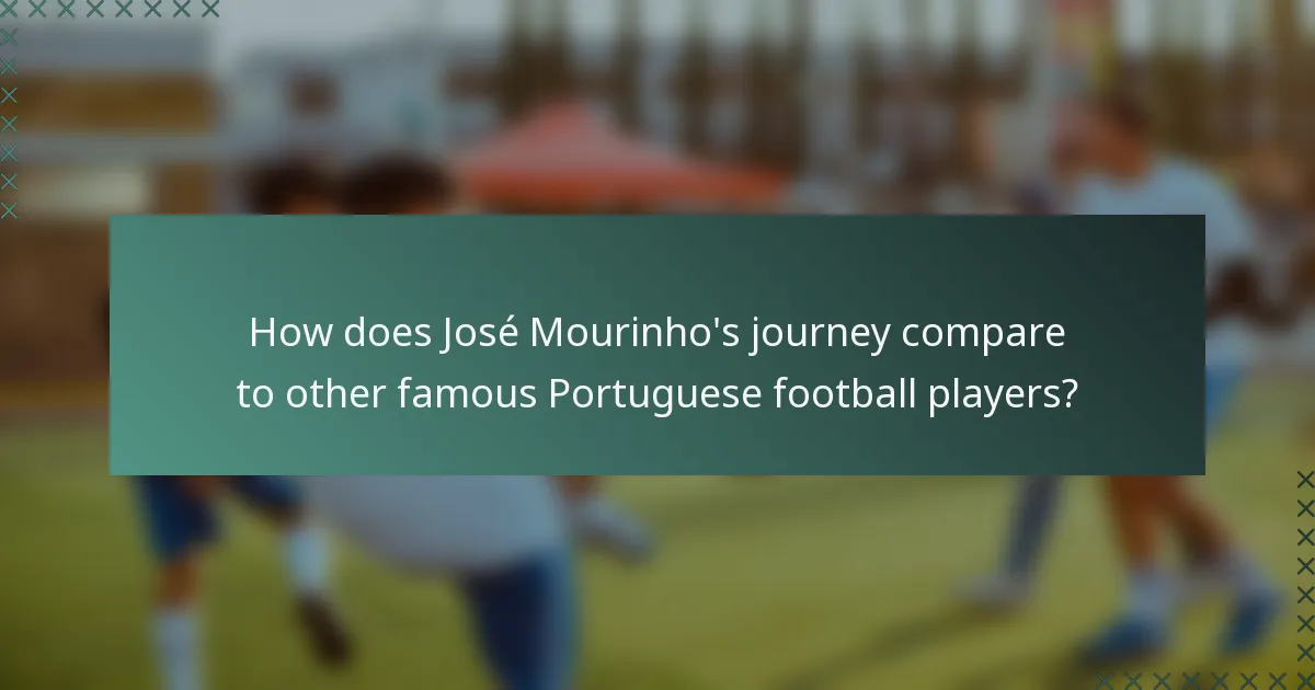 How does José Mourinho's journey compare to other famous Portuguese football players?