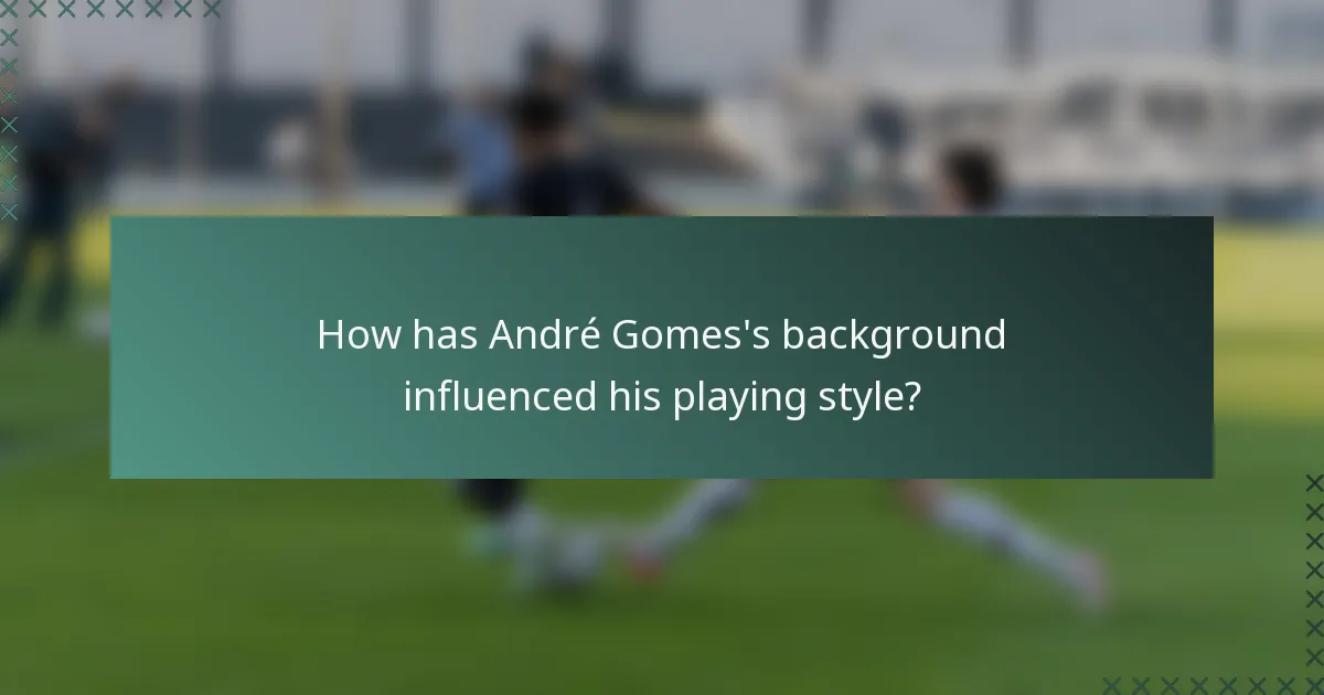 How has André Gomes's background influenced his playing style?