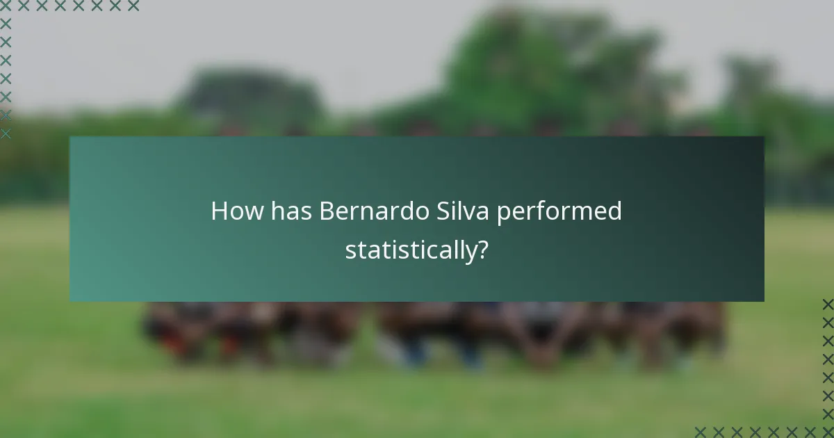 How has Bernardo Silva performed statistically?