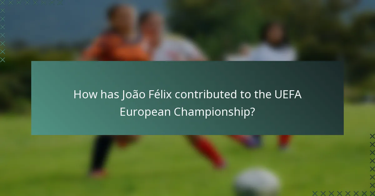 How has João Félix contributed to the UEFA European Championship?