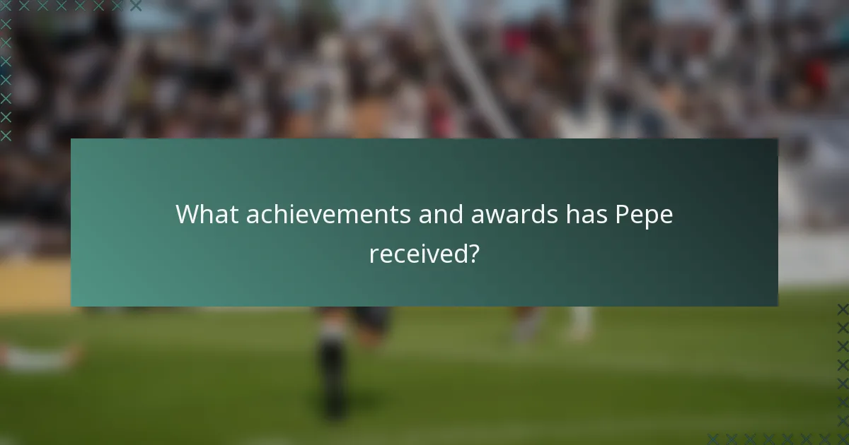 What achievements and awards has Pepe received?