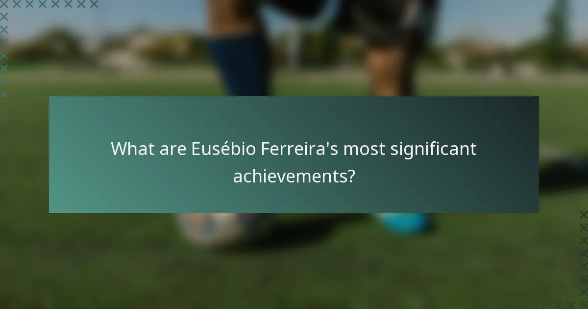 What are Eusébio Ferreira's most significant achievements?