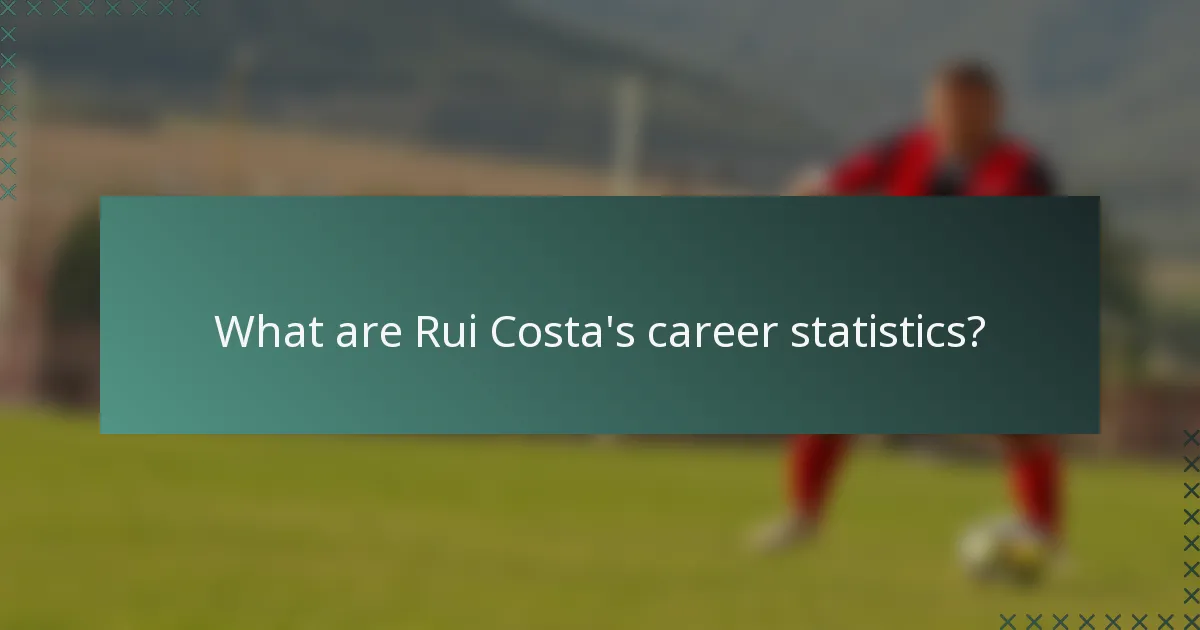 What are Rui Costa's career statistics?
