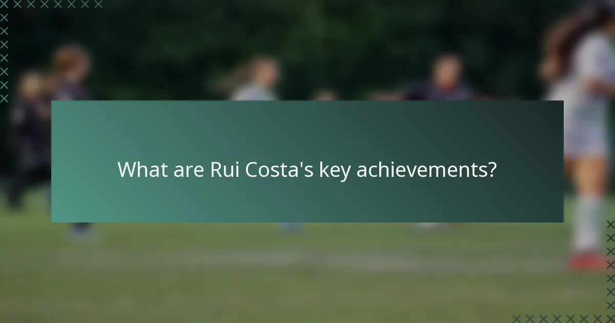 What are Rui Costa's key achievements?