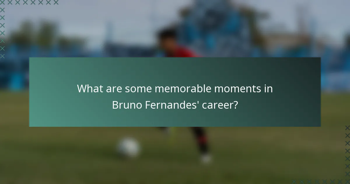 What are some memorable moments in Bruno Fernandes' career?