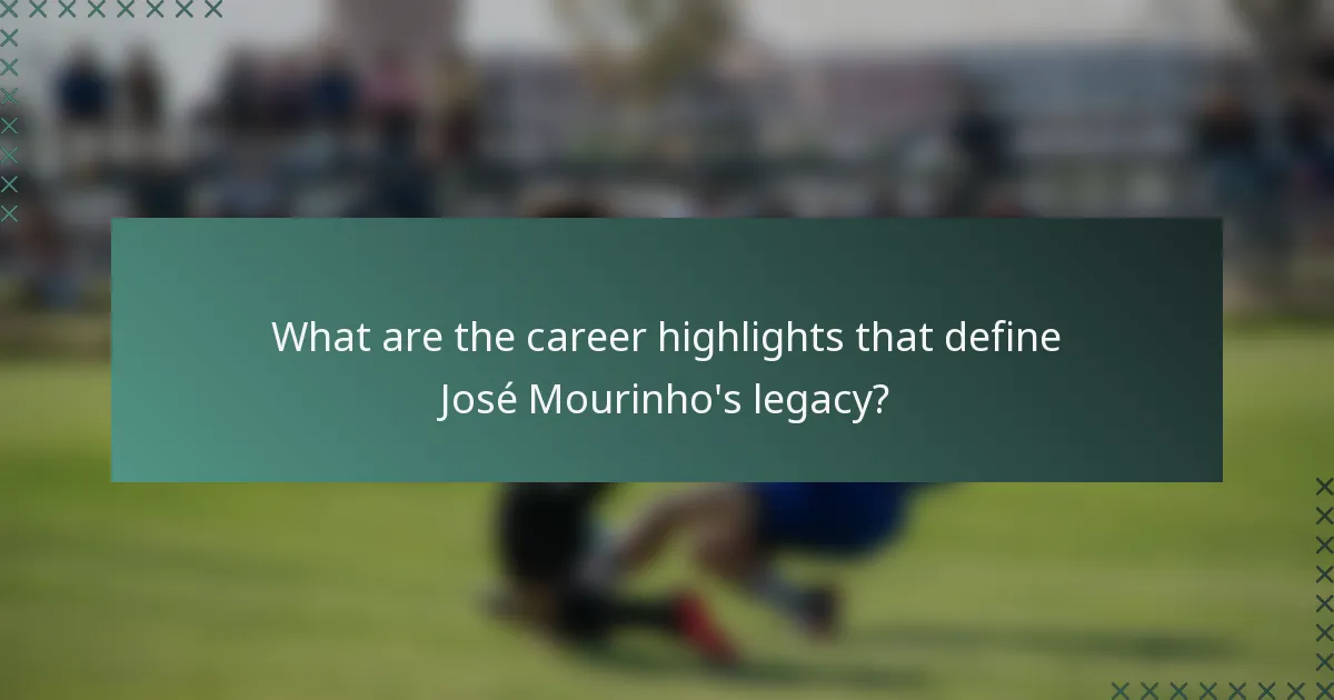 What are the career highlights that define José Mourinho's legacy?