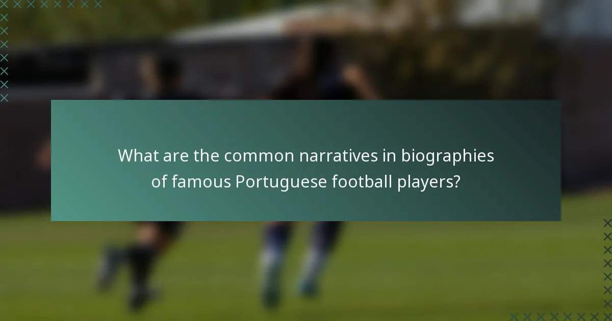 What are the common narratives in biographies of famous Portuguese football players?