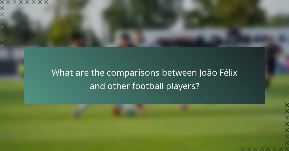 What are the comparisons between João Félix and other football players?