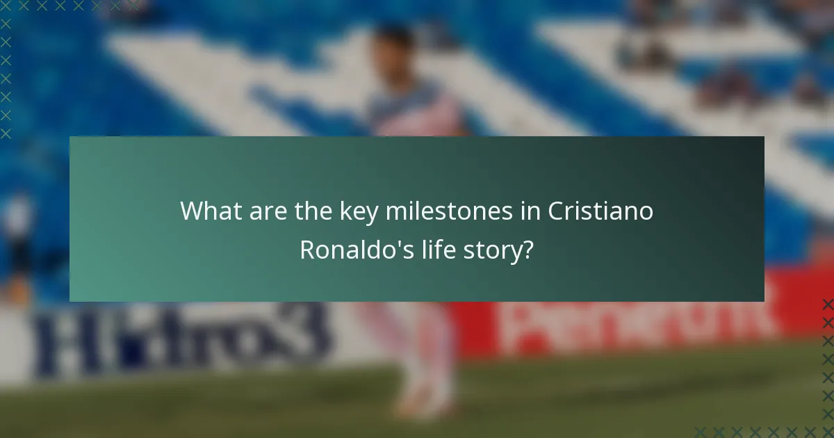 What are the key milestones in Cristiano Ronaldo's life story?