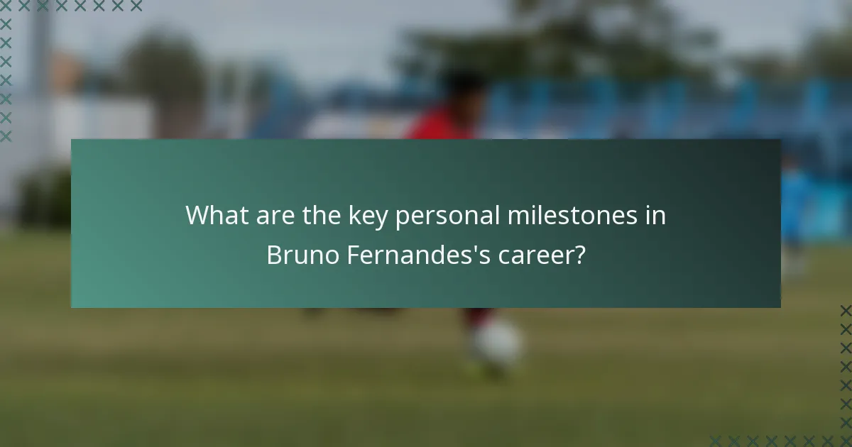 What are the key personal milestones in Bruno Fernandes's career?