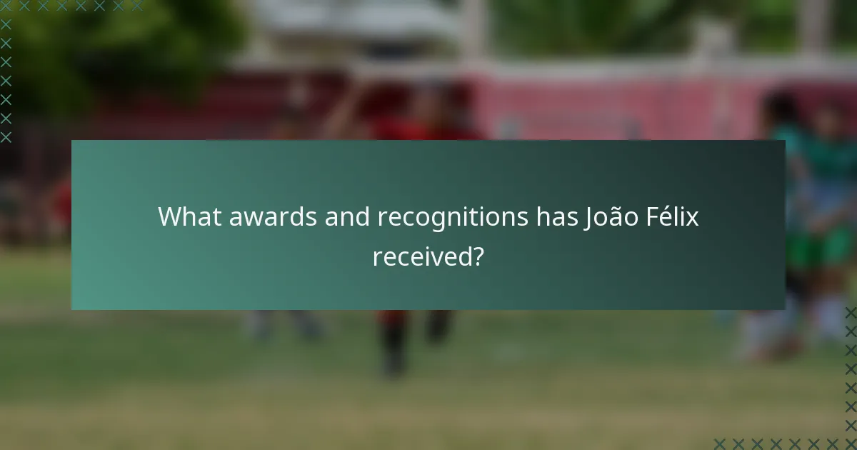 What awards and recognitions has João Félix received?