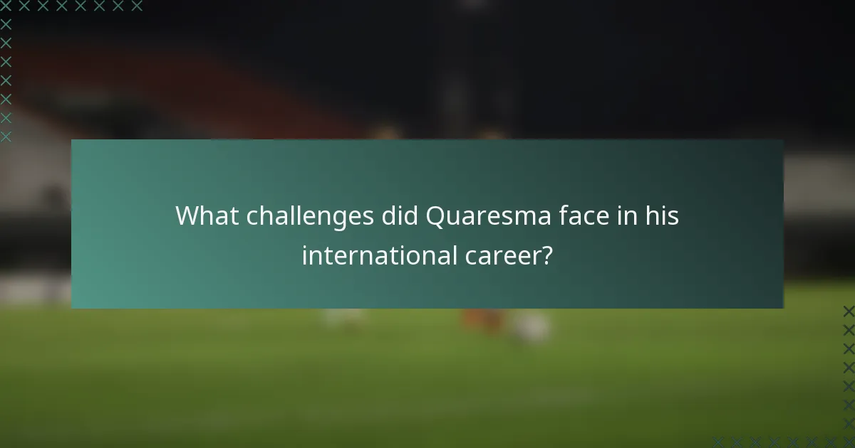 What challenges did Quaresma face in his international career?