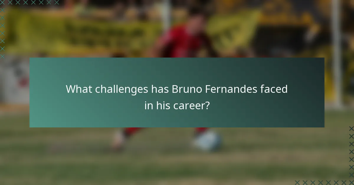 What challenges has Bruno Fernandes faced in his career?