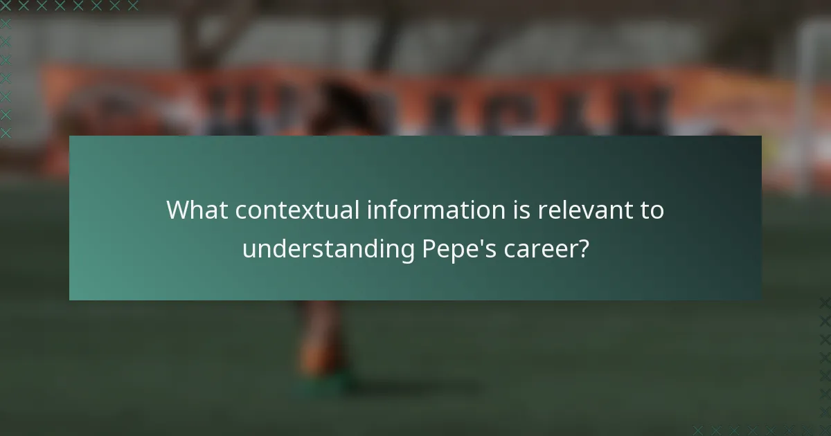 What contextual information is relevant to understanding Pepe's career?