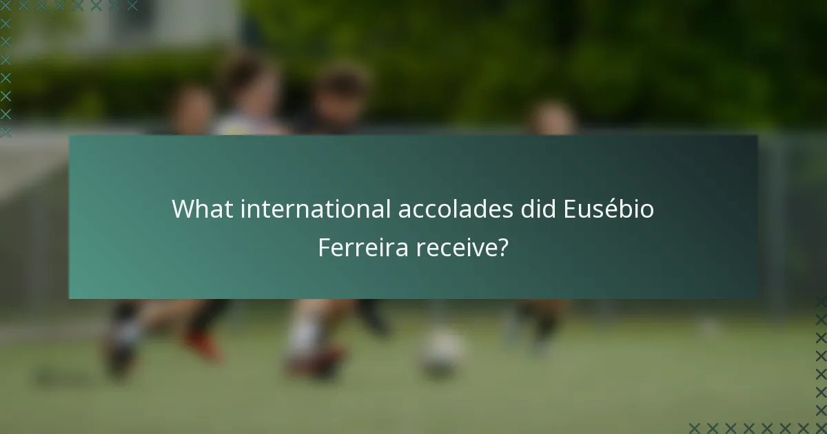 What international accolades did Eusébio Ferreira receive?