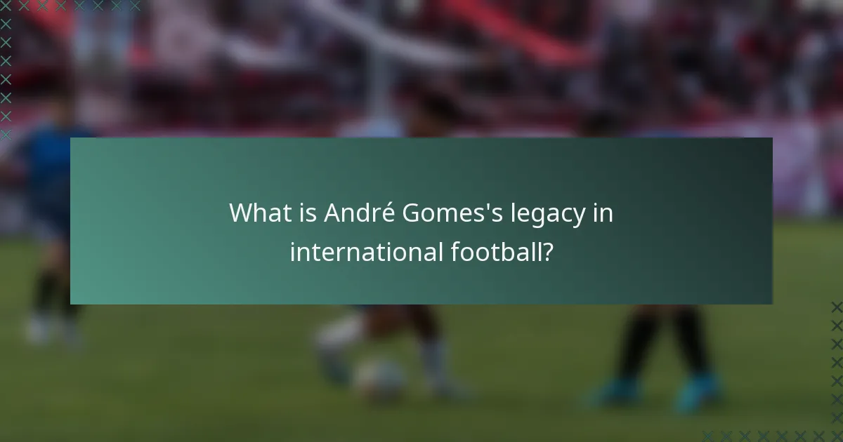 What is André Gomes's legacy in international football?