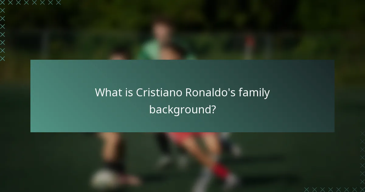 What is Cristiano Ronaldo's family background?