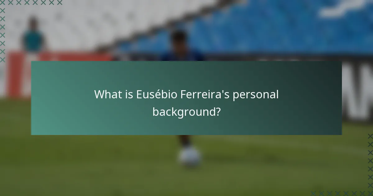 What is Eusébio Ferreira's personal background?