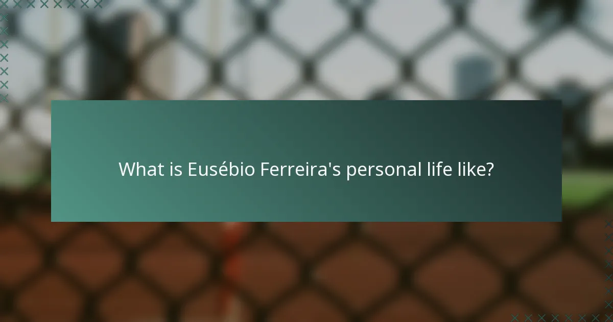 What is Eusébio Ferreira's personal life like?