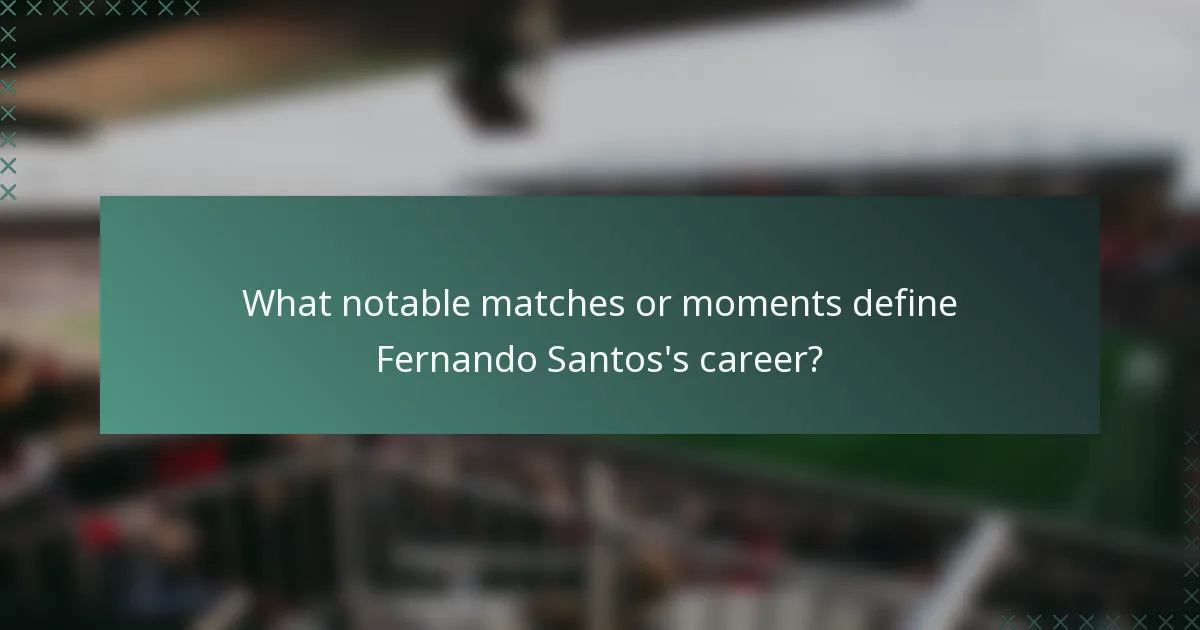 What notable matches or moments define Fernando Santos's career?