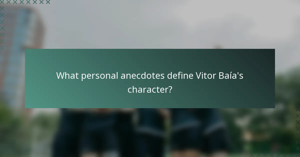 What personal anecdotes define Vitor Baía's character?