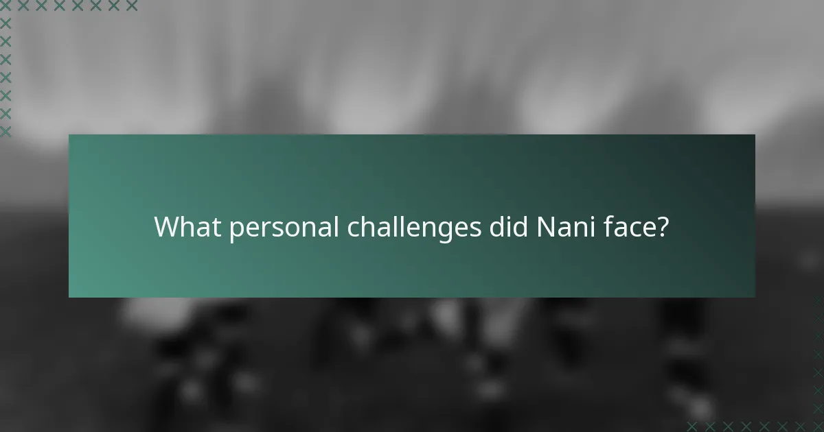 What personal challenges did Nani face?