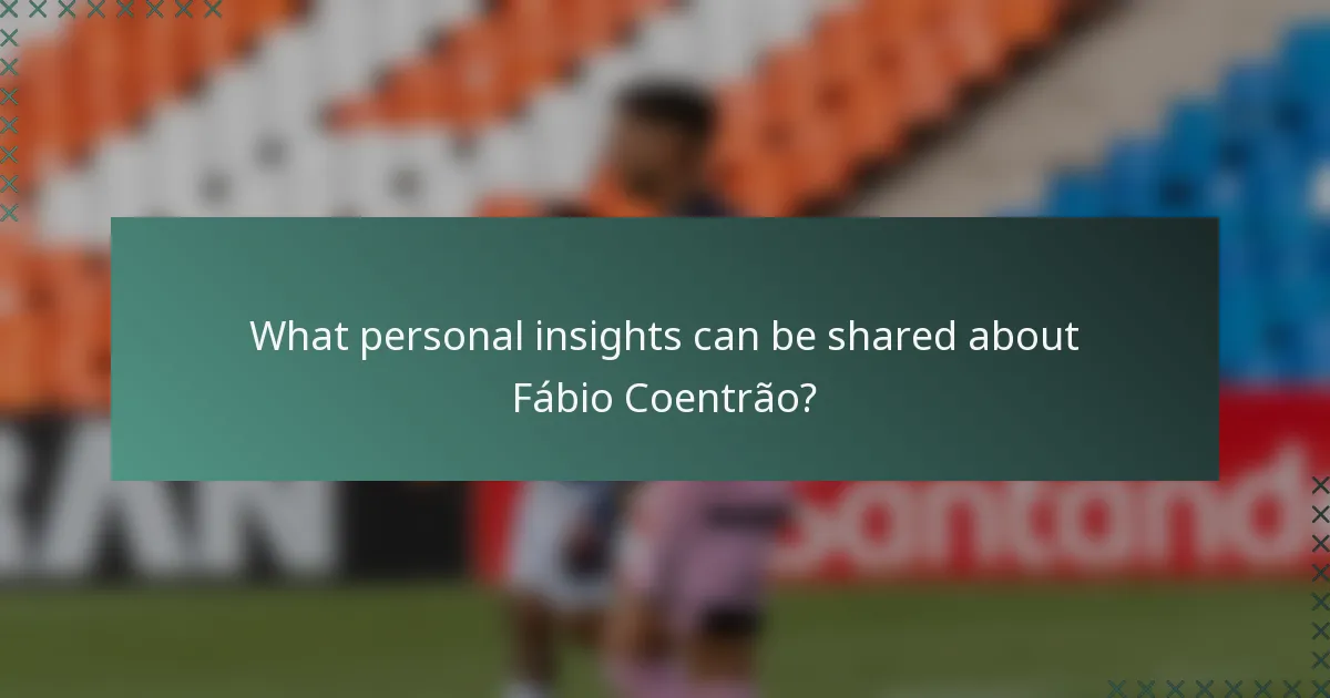 What personal insights can be shared about Fábio Coentrão?