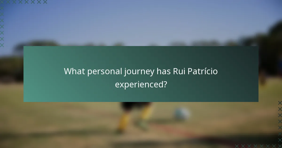 What personal journey has Rui Patrício experienced?