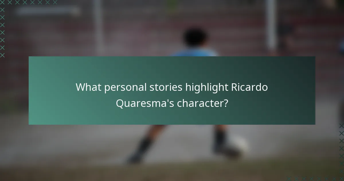 What personal stories highlight Ricardo Quaresma's character?
