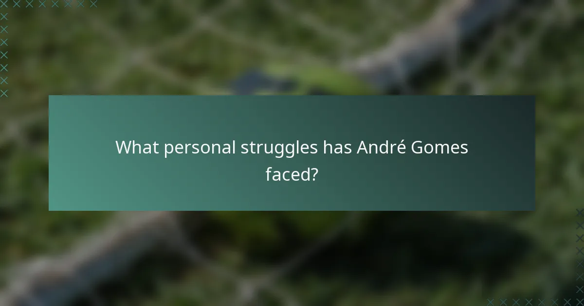 What personal struggles has André Gomes faced?
