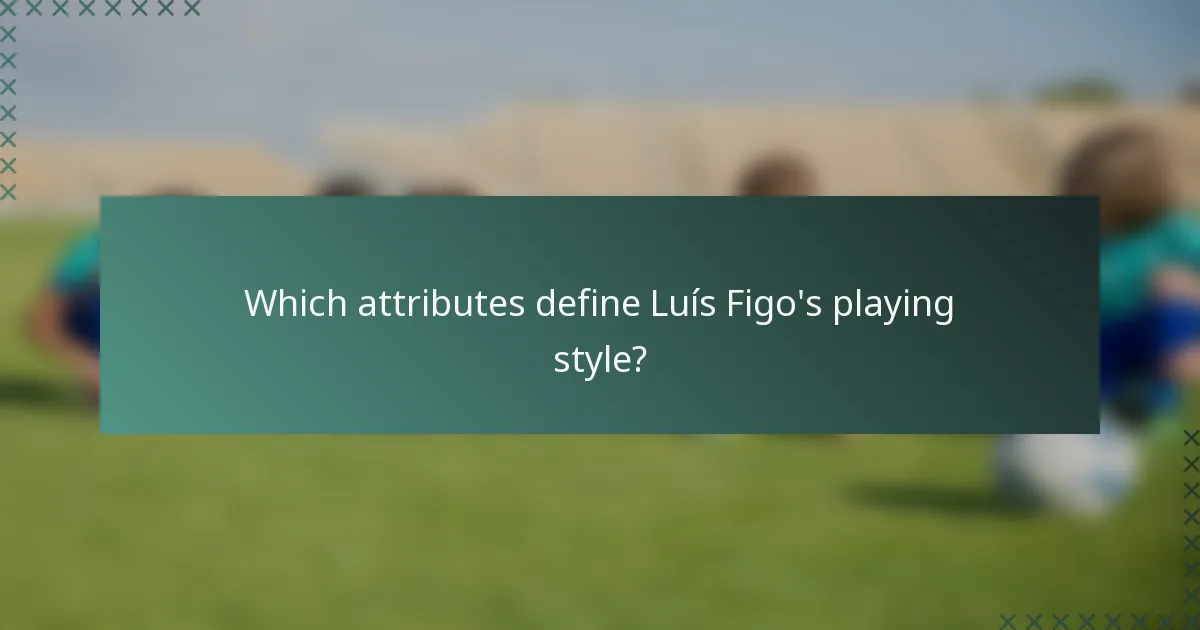 Which attributes define Luís Figo's playing style?