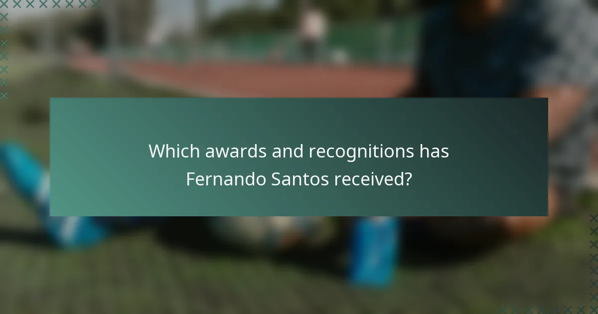 Which awards and recognitions has Fernando Santos received?