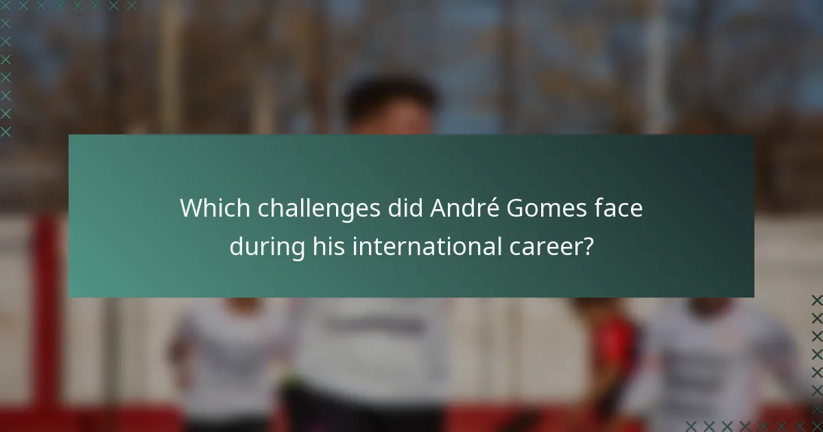 Which challenges did André Gomes face during his international career?