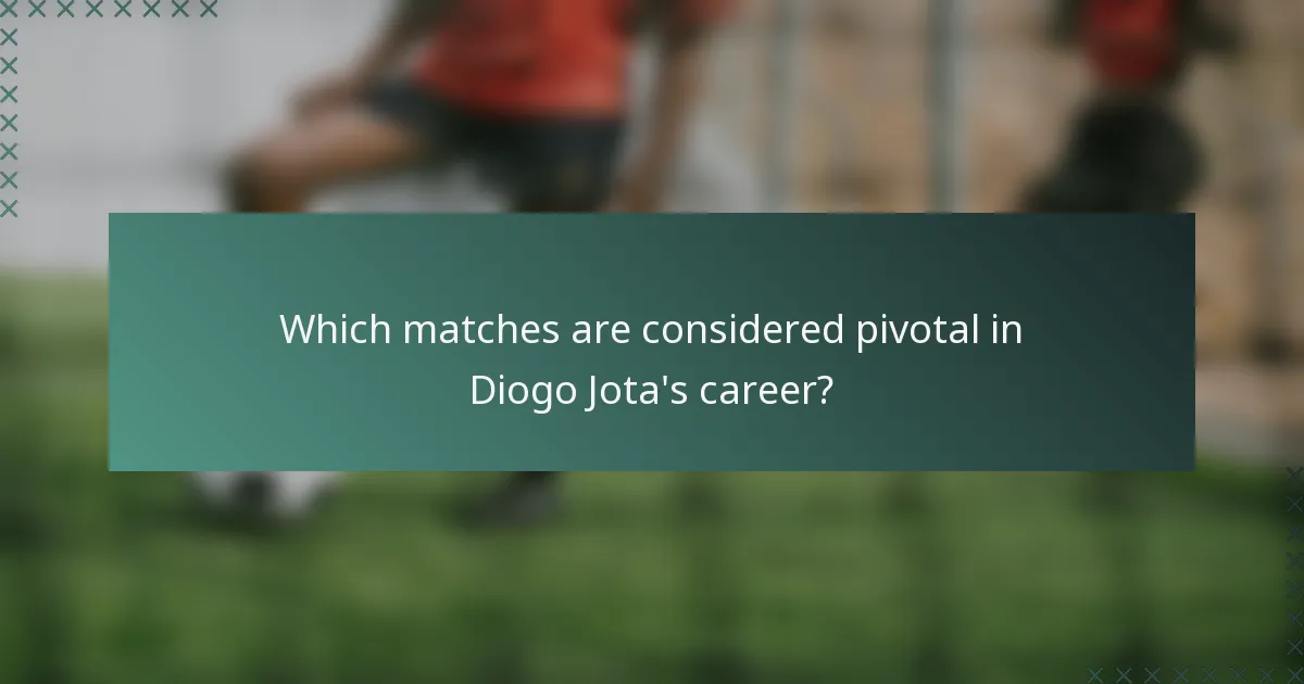 Which matches are considered pivotal in Diogo Jota's career?