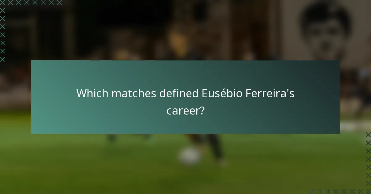 Which matches defined Eusébio Ferreira's career?
