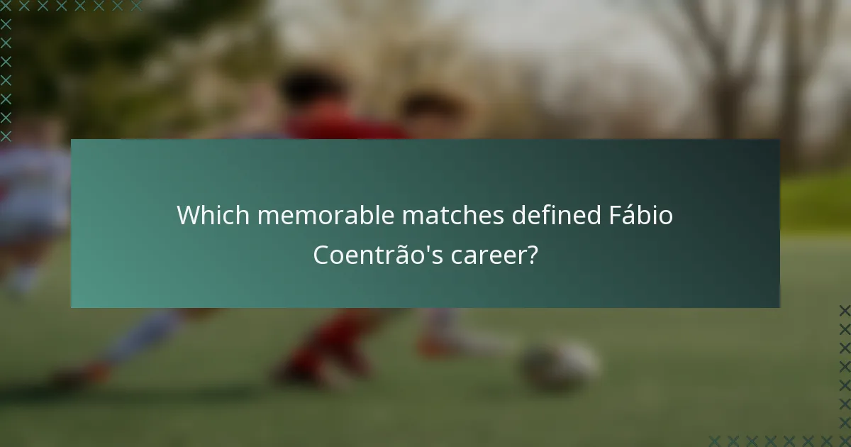 Which memorable matches defined Fábio Coentrão's career?
