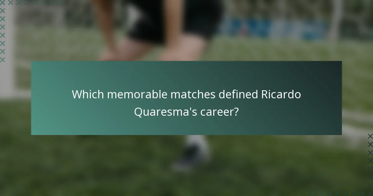 Which memorable matches defined Ricardo Quaresma's career?