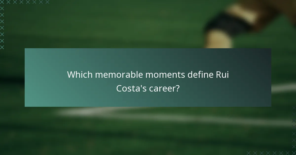 Which memorable moments define Rui Costa's career?