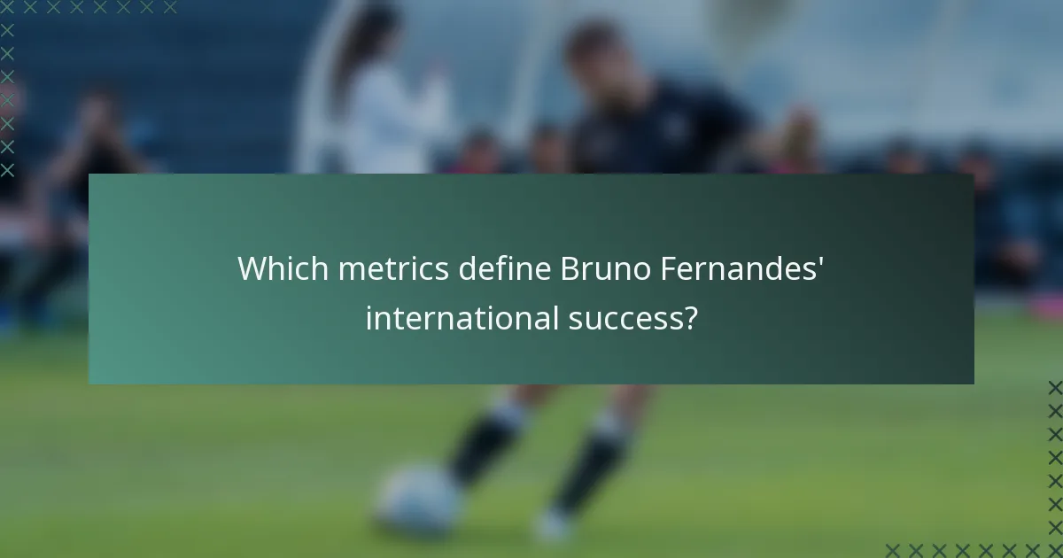 Which metrics define Bruno Fernandes' international success?