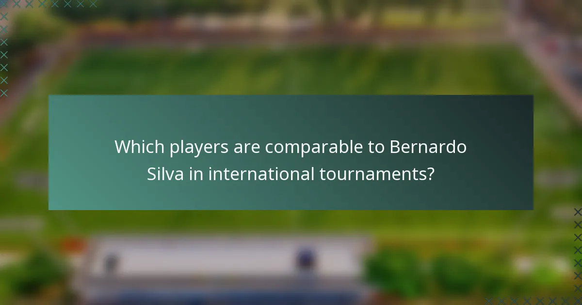 Which players are comparable to Bernardo Silva in international tournaments?